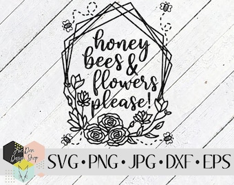 Honey Bees & Flowers Please SVG, SVG Files for Cricut, Silhouette Files, Cut Files, Floral SVG, Spring svg, dxf Files for Laser, Vinyl Decal