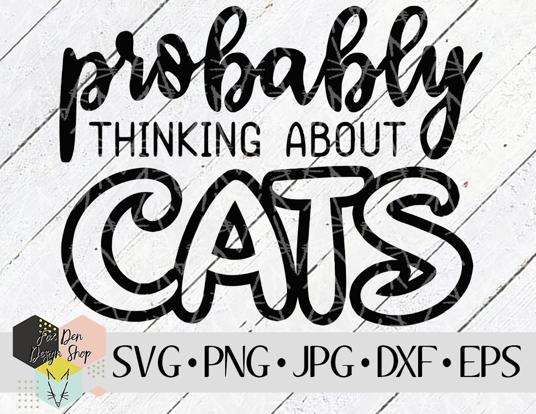 Prob. Thinking About Cats SVG, SVG Files for Cricut, Silhouette Files, Cut  Files, Cat svg, Pet svg, Cat Mom svg, Fur Mom, Instant Download, image size:1100x850