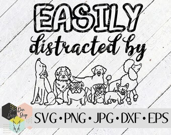 Easily Distracted By Dogs SVG, SVG Files for Cricut, Silhouette Files, Cut Files, Dog svg, Pet svg, Dog Mom svg, Fur Mom, Instant Download
