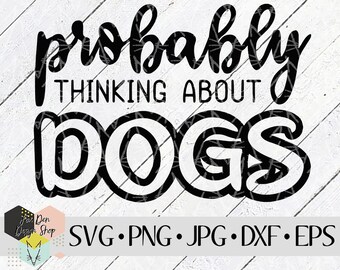 Prob. Thinking About Dogs SVG, file SVG per Cricut, file Silhouette, file tagliati, cane svg, animale domestico svg, mamma cane svg, mamma pelosa, download immediato