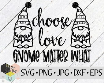 Choose Love Gnome Matter What SVG, SVG Files for Cricut, Silhouette Files, Gnome Cut Files, Valentine's Day, Valentine SVG, Instant Download