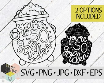 You're So Golden SVG, Cricut Files, Silhouette Files, Cut Files, Pot of Gold, St. Patrick's Day SVG, St. Patty's Cut Files, Instant Download