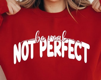 Be Real Not Perfect Svg, Kindness Svg, Self Love Svg, Positive Svg, Be Happy SVG, Inspirational SVG PNG, Motivational Svg