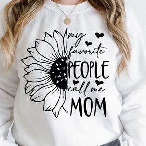 Mom SVG design - My favorite people call me Mom SVG file for Cricut - Mom shirt SVG - Sunflower Digital Download