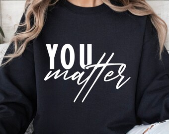 You Matter SVG PNG PDF, Positive Svg, Teacher Svg, Be Kind Svg, Mental Health Svg, Motivational Svg, Self Love Svg, Back to School Svg