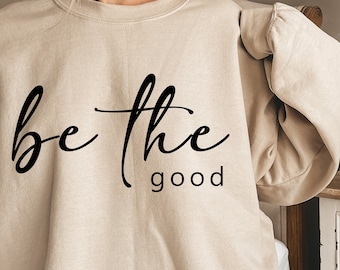 Be The Good Svg, Kindess Shirt Svg, Be Kind Svg, Positive Life Quotes Svg, Women's Shirt Design Svg Cut File for Cricut, Silhouette Cutting