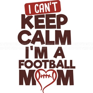 May include: Brown text on a white background reads "I can't keep calm I'm a football mom". A red heart with a football inside is between the words "mom" and "football".