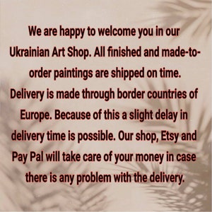 K&ouml;nnte beinhalten: Text auf wei&szlig;em Hintergrund mit einem Schatten von Palmenbl&auml;ttern. Der Text lautet: "Wir freuen uns, Sie in unserem ukrainischen Kunstladen begr&uuml;&szlig;en zu d&uuml;rfen. Alle fertigen und auf Bestellung angefertigten Gem&auml;lde werden rechtzeitig versandt. Die Lieferung erfolgt &uuml;ber die Grenzl&auml;nder Europas. Daher ist eine leichte Verz&ouml;gerung der Lieferzeit m&ouml;glich. Unser Shop, Etsy und PayPal k&uuml;mmern sich um Ihr Geld, falls es Probleme mit der Lieferung gibt."