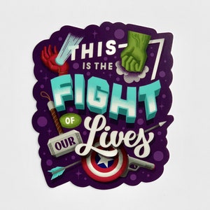 May include: Purple sticker with the text "This is the fight of our lives" in a colorful, 3D style. The sticker features various superhero-themed icons, including a fist, a hammer, an arrow, and a shield.