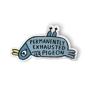Permanently Exhausted Pigeon Big Sticker