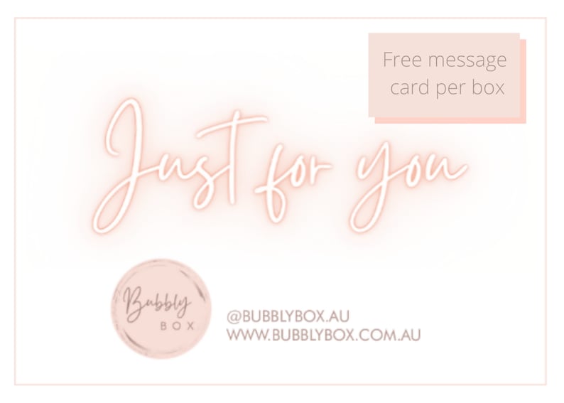 May include: Pink and white graphic with the text "Just for you" in a script font. The graphic also includes a pink circle with the text "Bubbly Box" and the text "@BUBBLYBOX.AU WWW.BUBBLYBOX.COM.AU". A pink rectangle with the text "Free message card per box" is in the upper right corner.