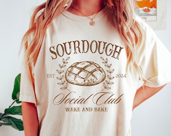 Comfort Colors Sourdough Social Club Shirt, Wake and Bake Shirt, In My Sourdough Era Baking Shirt, Women's Shirt, Bakers Shirt, Gift for Her