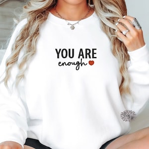 You Are Enough Embroidered Sweatshirt, You Are Enough Crewneck Sweatshirt, Embroidered Adult Sweatshirt, Inspirational Shirt, Many Colors