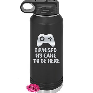 Engraved Water Bottle, Gamer Water Bottle, Etched Water Bottle With Straw, 4 SIZES Stainless Steel Bottle, I Paused My Game To Be Here