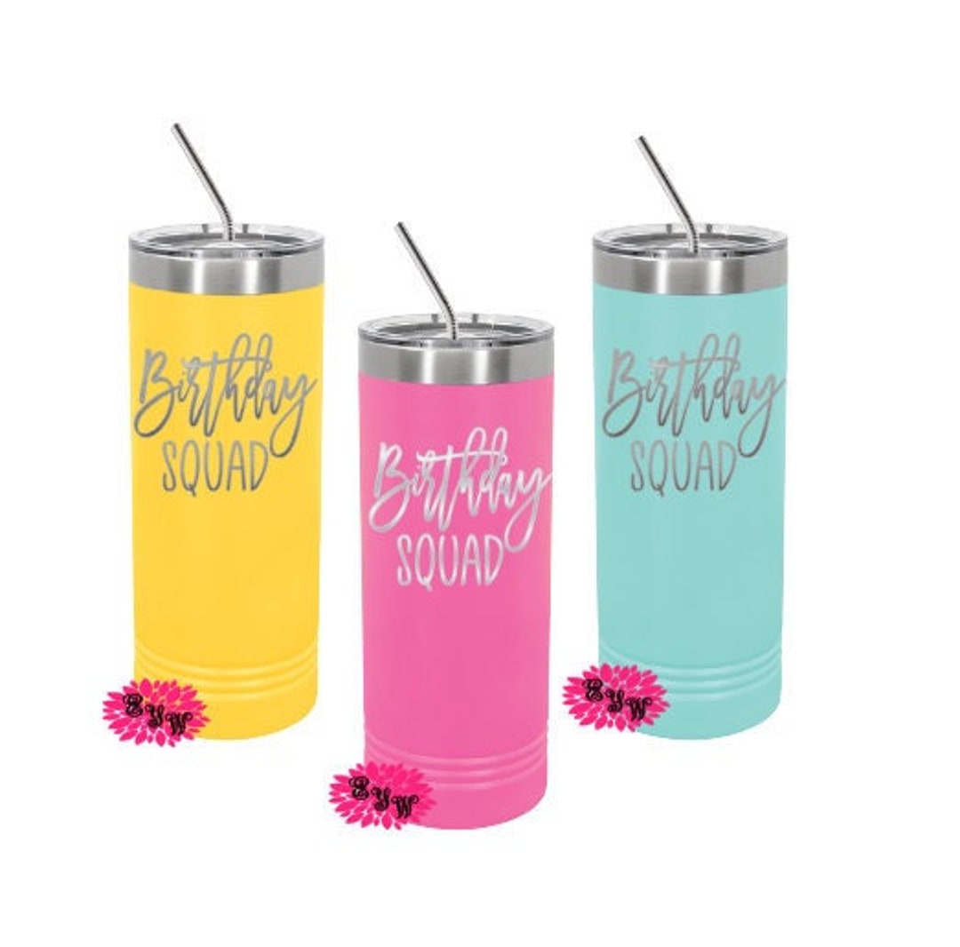Engraved Skinny Tumbler, Etched Skinny Tumbler, Birthday Squad Cups