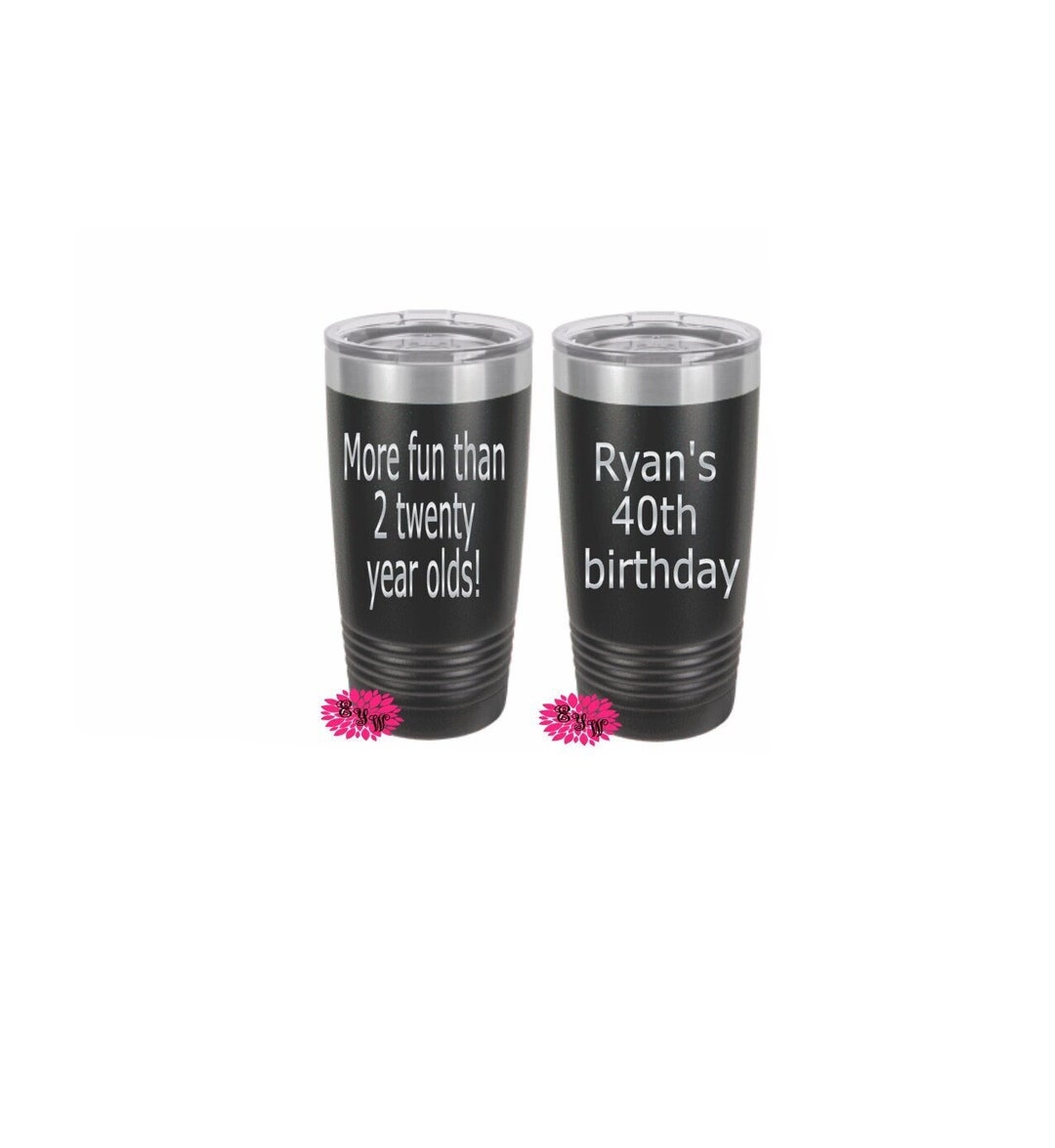 Engraved 20oz Tumbler, 40th Birthday Tumbler, More Fun Than Two Twenty ...