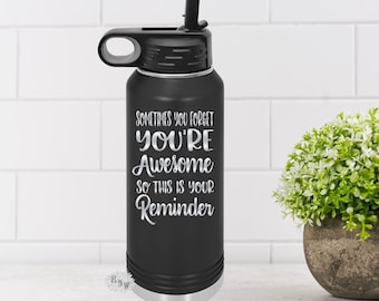 Engraved Water Bottle, Etched Water Bottle & Straw, 4 SIZES Stainless Bottle, Sometimes You Forget You're Awesome So This Is You're Reminder