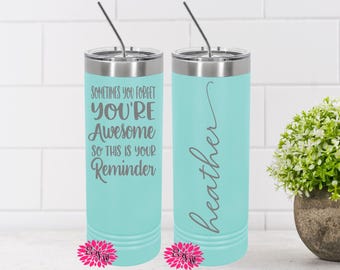 Engraved Stainless Tumbler, Sometimes You Forget How Awesome You Are 2-Sided Tumbler, Etched Tumbler, Etched Skinny Steel Tumbler