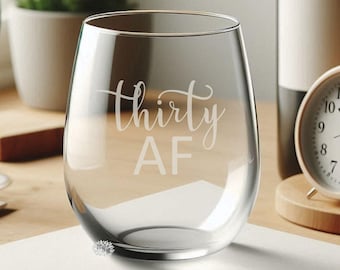 Engraved Stemless Wine Glass, Thirty AF Etched Wine Glass, Custom Wine Tumbler, Stemless Wine Glass, 30th Birthday Gift