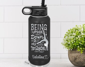 Engraved Water Bottle, Etched Water Bottle With Straw, Personalized Gymnastics Bottle, Being Upside Down Is My Normal Water Bottle, 4 SIZES