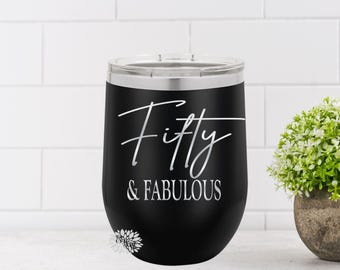Engraved Wine Cup, Fifty & Fabulous Etched Wine Tumbler, 50th Birthday Gift, Fiftieth Birthday Wine Tumbler, Funny 50th Many Colors
