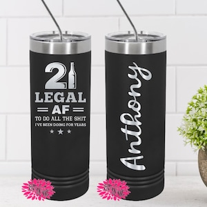 Engraved Stainless Tumbler, 21st Birthday Gift, 21 Legal AF, 21st Birthday Etched Skinny Tumbler, Lots of Colors, 2 Sided Cup, Slider Lid