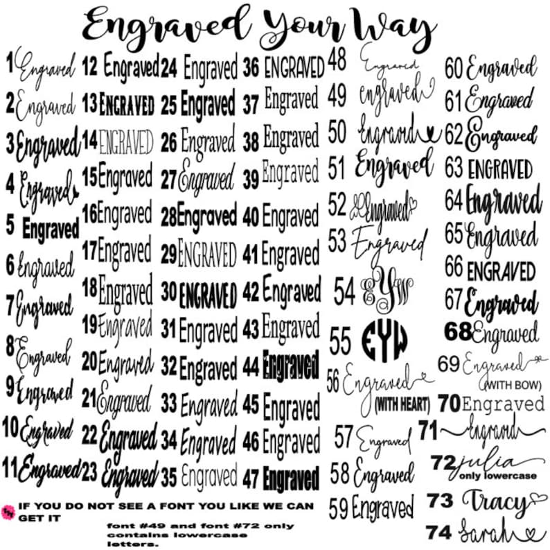 May include: A black and white image with a list of 74 different font styles for engraving. The text reads "Engraved Your Way" and includes the numbers 1 through 74. The image also includes a note that font #49 and font #72 only contain lowercase letters.