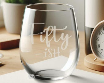 Engraved Stemless Wine Glass, Etched Wine Glass, Fifty Ish Wine Tumbler, Stemless Wine Glass, 50th Birthday Gift, Any Year