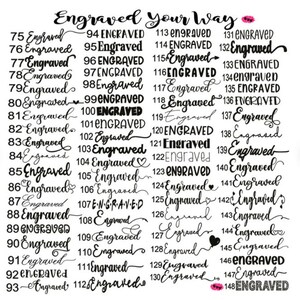 May include: A black and white image with the text "Engraved Your Way" at the top. The image lists numbers 75 through 148 with the word "Engraved" next to each number. Some of the numbers have the word "Engraved" in all caps.