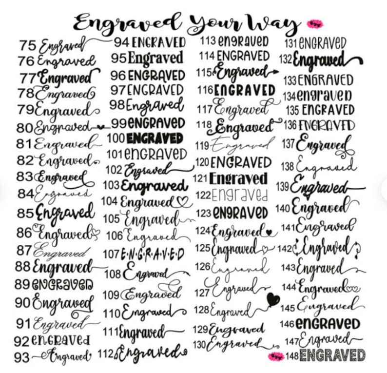 May include: A black and white image with the text "Engraved Your Way" at the top. The image lists numbers 75 through 148 with the word "Engraved" next to each number. Some of the numbers have the word "Engraved" in all caps.