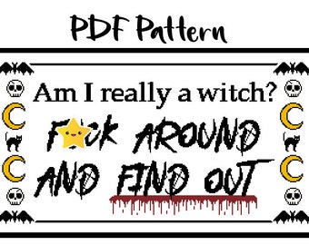 May include: Black and white digital embroidery pattern with the text "Am I really a witch? F*ck around and find out." with a yellow star with a smiley face in the middle of the text.