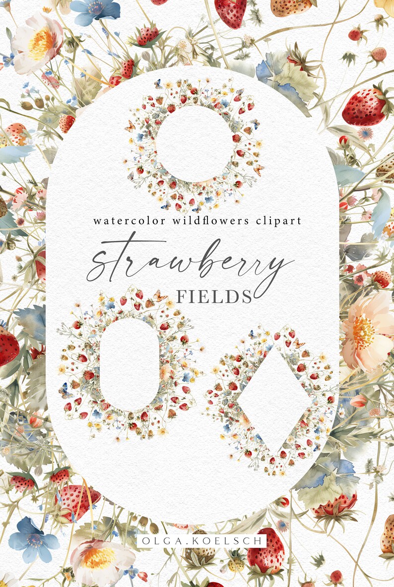 Może przedstawiać: Klipart akwarelowy z trzema ramkami wykonanymi z truskawek, dzikich kwiat&oacute;w i liści. Ramki mają kształt koła, owalu i rombu. Tekst "watercolor wildflowers clipart strawberry FIELDS" jest napisany kursywą u g&oacute;ry obrazu. Tekst "OLGA.KOELSCH" jest napisany u dołu obrazu.