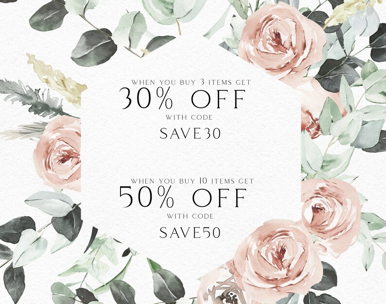 May include: A watercolor illustration of pink roses and eucalyptus leaves with a white hexagonal sign that says "WHEN YOU BUY 3 ITEMS GET 30% OFF WITH CODE SAVE30" and "WHEN YOU BUY 10 ITEMS GET 50% OFF WITH CODE SAVE50".