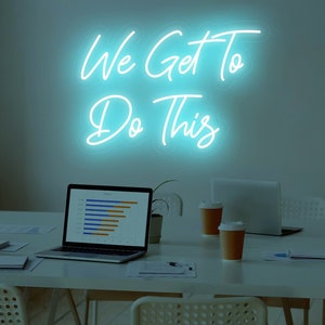 We Get To Do This Neon Sign, Custom Affirmation Inspirational Neon sign, Team Positive Motivational Office Decor