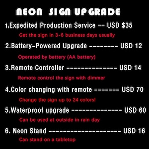May include: A black and white image with a list of upgrade options for a neon sign. The options include expedited production, battery-powered, remote control, color changing, waterproof, and a neon stand. Each option has a price listed in US dollars.