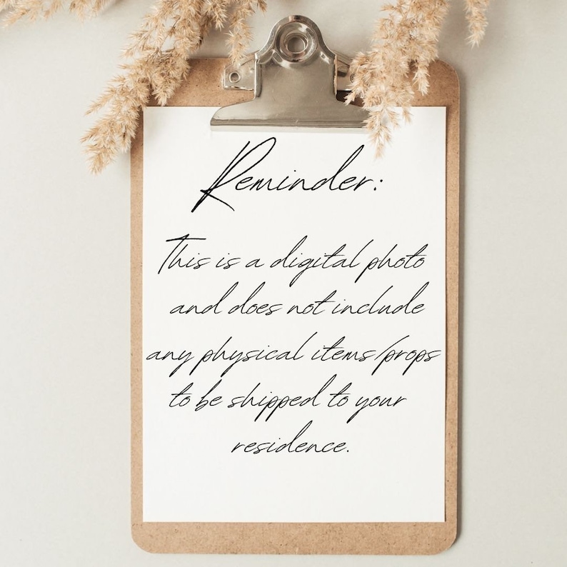 Puede incluir: Una hoja de papel blanca con el texto "Reminder: This is a digital photo and does not include any physical items/props to be shipped to your residence." en un portapapeles.