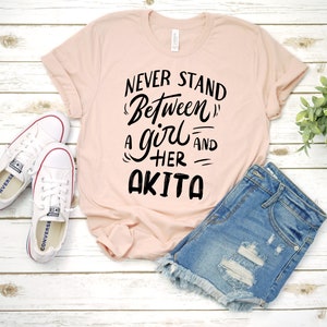 Akita Mom Shirt / Never Stand Between A Girl And Her Akita T Shirt / Akita Gifts / Akita Dog Shirt for Women