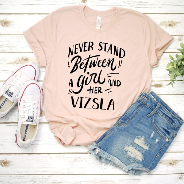 Vizsla Mom Shirt / Never Stand Between A Girl And Her Vizsla T Shirt / Vizsla Gifts / Vizsla Dog Shirt for Women