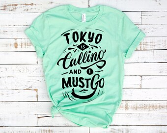 Tokyo Shirt / Tokyo Is Calling And I Must Go T-Shirt / Japanese Gift / Travel Lover Gift / Vacation TShirt / Countries Shirt