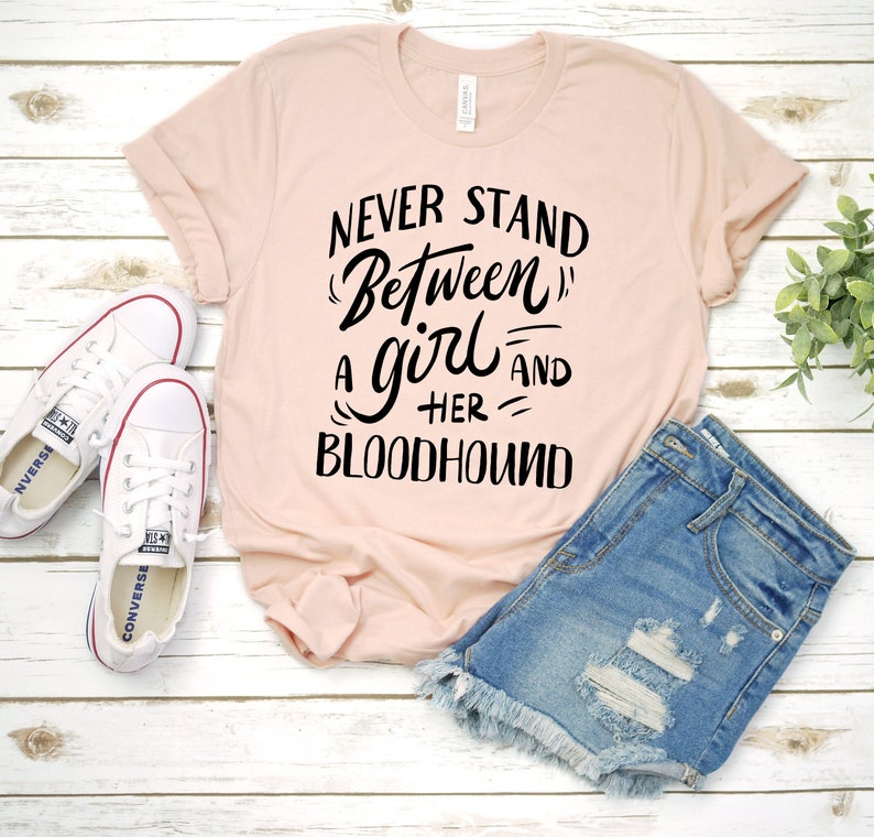 Bloodhound Mom Shirt / Never Stand Between A Girl and Her Bloodhound T ...