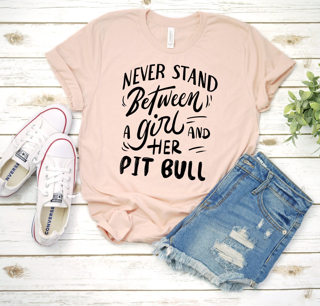 Pit Bull Mom Shirt / Never Stand Between A Girl and Her Pit - Etsy