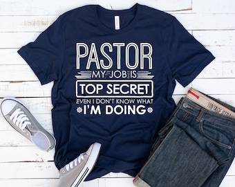 Funny Pastor Shirt / Top Secret Pastor Tee / Pastor Gift Men Women / Pastor Quotes / Pastor TShirt