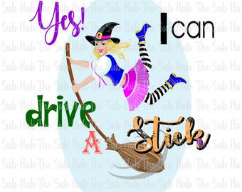 Yes I can Drive a Stick| Ready to Press | Sublimation Transfer | Shirt Design  | Happy Halloween