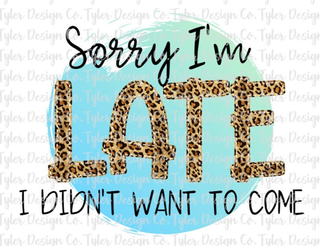 Sorry Leopard Sorry I'm Late Leopard Print Sublimation Transfer - Etsy