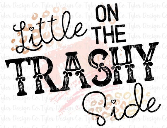 little on the trashy side shirt