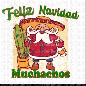 May include: A festive illustration featuring Santa Claus in a sombrero, holding a gift, and standing next to a cactus decorated with Christmas lights. The text "Feliz Navidad Muchachos" is displayed in green.