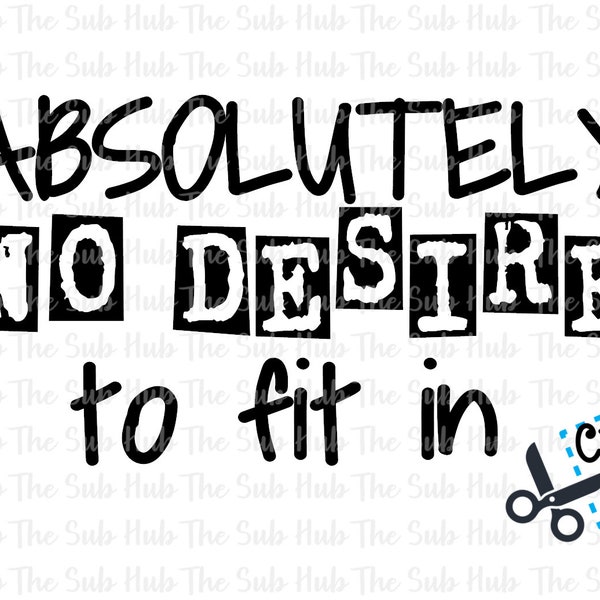 Absolutely No Desire to Fit In  SVG | Cricut |Silhouette| EPS| DXF| Png | Independent