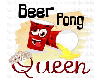 Beer Pong Queen| Ready to Press | Sublimation Transfer | Shirt Design | Crown
