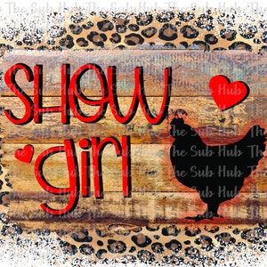 May include: A wooden sign with a leopard print background. The sign says "Show Girl" in red letters with a red heart and a black silhouette of a chicken.