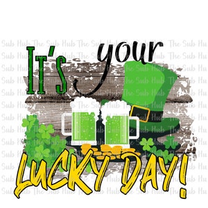 Es tu día de suerte / Diseño de sublimación / Archivo PNG / Descarga digital / Día de San Patricio, cerveza verde, trébol de 4 hojas